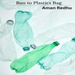 Ban to Plastics Bag, Aman Redhu