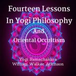 Fourteen Lessons In Yogi Philosophy A..., Yogi Ramachakara