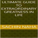 Ultimate Guide to Extraordinary Great..., Sachin Naha