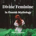 Divine Feminine In Finnish Mythology, Niina Niskanen
