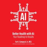 Better Health With AI, Earl J. Campazzi, Jr., M.D., M.P.H., M.B.A.