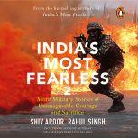 India's Most Fearless 2: More Military Stories of Unimaginable Courage and Sacrifice, Shiv Aroor
