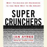 Super Crunchers Why Thinking-by-Numbers Is the New Way to Be Smart, Ian Ayres