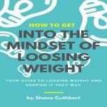 HOW TO GET INTO THE MINDSET TO LOOSE ..., Shane Cuthbert