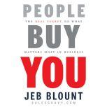 People Buy You The Real Secret to what Matters Most in Business, Jeb Blount