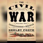 The Civil War: A Narrative, Vol. 2 Fredericksburg to Meridian, Shelby Foote