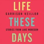 Life These Days Stories from Lake Wobegon, Garrison Keillor