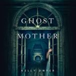 Ghost Mother, Kelly Dwyer