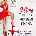 Gifting Me To His Best Friend, Katee Robert