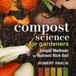 Compost Science for Gardeners, Robert Pavlis