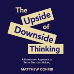 The Upside of Downside Thinking, Matthew Confer
