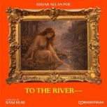 To the River, Edgar Allan Poe