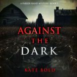Against the Dark A Parker Hand FBI S..., Kate Bold