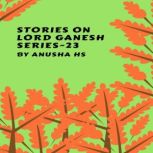 Stories on lord Ganesh series  23, Anusha HS