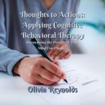 Thoughts to Actions Applying Cogniti..., Olivia Reynolds