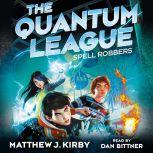 Quantum League 1 Spell Robbers, Matthew J. Kirby