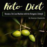 Keto Diet Become a Fat Loss Machine with the Ketogenic Lifestyle, Shannon Shepherds