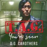 T.A.G. Youre Seen, A.G. Carothers