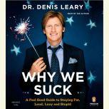 Why We Suck A Feel Good Guide to Staying Fat, Loud, Lazy and Stupid, Denis Leary