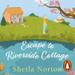 Escape to Riverside Cottage, Sheila Norton