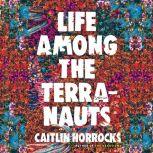 Life Among the Terranauts, Caitlin Horrocks