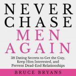 Never Chase Men Again 38 Dating Secr..., Bruce Bryans