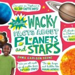 Totally Wacky Facts About Planets and..., Emma CarlsonBerne