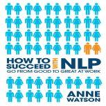 How to Succeed with NLP, Anne Watson