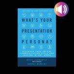 What's Your Presentation Persona? Discover Your Unique Communication Style and Succeed in Any Arena, Sunday Mancini