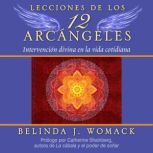 Lecciones de los 12 Arcangeles Intervencion divina en la vida cotidiana, Belinda J. Womack