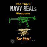 The Top 5 Navy SEALs Weapons for Kids!, Eric Z