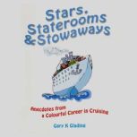 Stars, Staterooms and Stowaways anecdotes from a colourful career in cruising, Gary Glading