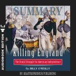 Summary of Killing England: The Brutal Struggle for American Independence by Bill O'Reilly, Readtrepreneur Publishing