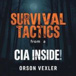 Survival Tactics from a CIA Insider ..., Orson Vexler