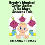 Brodys Magical Onion Socks A No Mor..., Breanna Thomas