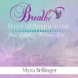 Breathe Days of Inspiration, Myra L. Bellinger