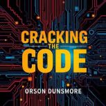 Cracking the Code Secrets to Underst..., Orson Dunsmore