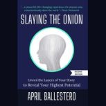 Slaying the Onion Second Edition, April Ballestero