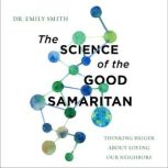 The Science of the Good Samaritan, Dr. Emily Smith