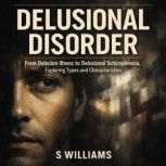 Delusional Disorder Delusion Illness..., S Williams