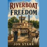 Riverboat to Freedom, Jon Starr