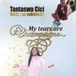 My Tears Are Champagne, Tantaswa Cici