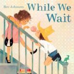 While We Wait, Bee Johnson