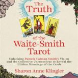 The Truth of the WaiteSmith Tarot, Sharon Anne Klingler