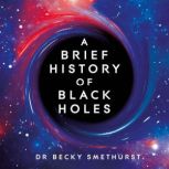 A Brief History of Black Holes, Dr Becky Smethurst