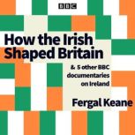 How the Irish Shaped Britain, Fergal Keane