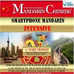 Smartphone Mandarin Intensive Designed Specifically to Teach You Mandarin While on the Go. Learn Wherever You Are on Your Smartphone, in Your Car, At the Gym, While Traveling, Eating Out, Or Even At Home!, Mark Frobose