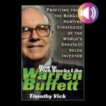 How to Pick Stocks Like Warren Buffett: Profiting from the Bargain Hunting Strategies of the World's Greatest Value Investor, Timothy Vick