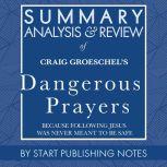 Summary, Analysis, and Review of Craig Groeschel's Dangerous Prayers Because Following Jesus Was Never Meant to Be Safe, Start Publishing Notes