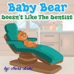 Baby Bear Doesnt Like The Dentist, Nora Luke